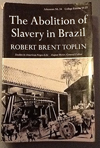 The Abolition of Slavery in Brazil [Unknown Binding] Robert Brent Toplin