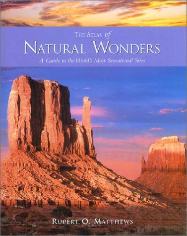 Atlas of Natural Wonders: A Guide to the World's Most Sensational Sites Matthews, Rupert O.