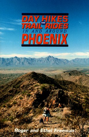 Day Hikes and Trail Rides in and Around Phoenix [Paperback] Roger D. Freeman