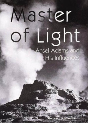 Master of Light: Ansel Adams And His Influences Lichtenstein, Therese