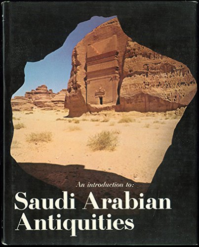 An Introduction to Saudi Arabian Antiquities [Hardcover] Department of Antiquities and Museums Ministry of Education - Kingdom of Saudi Arabia; Ahmed H. Sharaf ad-Din; Dr. Juris Zarins; Mokhtar Ahmed Mustafa; Dr. Abdulraman al-Ansari; Roger Wood; It is re