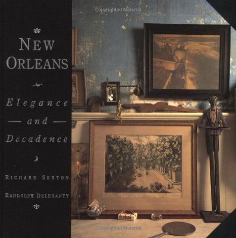 New Orleans: Elegance and Decadence Delehanty, Randolph and Sexton, Richard - Wide World Maps & MORE!
