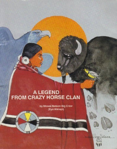 A Legend from Crazy Horse Clan [Paperback] Moses N. Big Crow (Eyo Hiktepi) and Daniel Long Soldier - Wide World Maps & MORE!