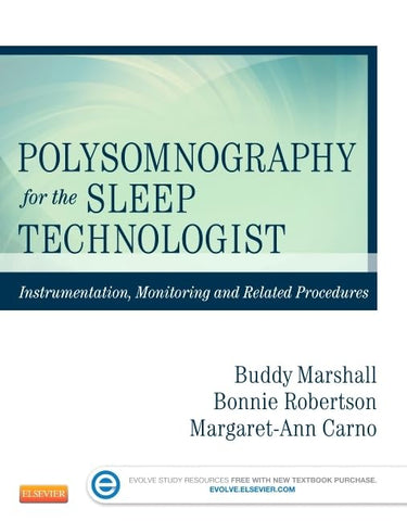 Polysomnography for the Sleep Technologist: Instrumentation, Monitoring, and Related Procedures [Paperback] Robertson AAHA  CRT  RPSGT, Bonnie; Marshall MEd  CRT-SDS  RST  RPSGT, Buddy and Carno PhD  MBA  CPNP  D  ABSM  FNAP, Margaret-Ann