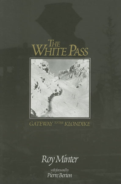 White Pass: Gateway to the Klondike [Paperback] Minter, Roy