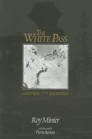 White Pass: Gateway to the Klondike [Paperback] Minter, Roy