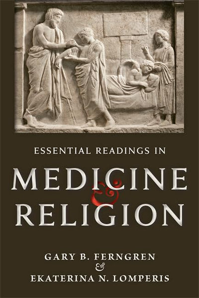 Essential Readings in Medicine and Religion [Paperback] Ferngren, Gary B. and Lomperis, Ekaterina N.