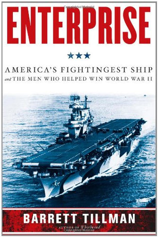 Enterprise: America's Fightingest Ship and the Men Who Helped Win World War II Tillman, Barrett - Wide World Maps & MORE!