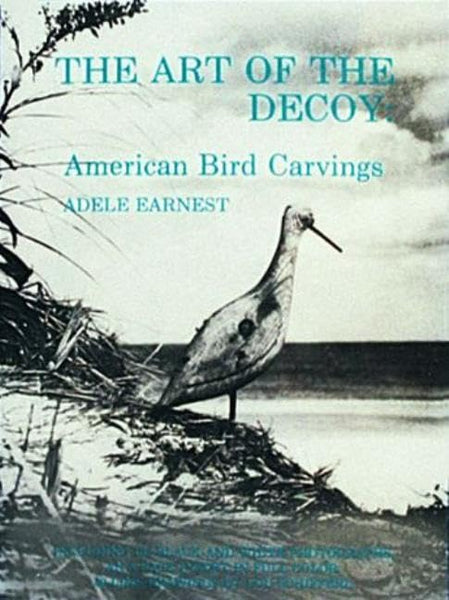 The Art of the Decoy: American Bird Carvings [Paperback] Earnest, Adele