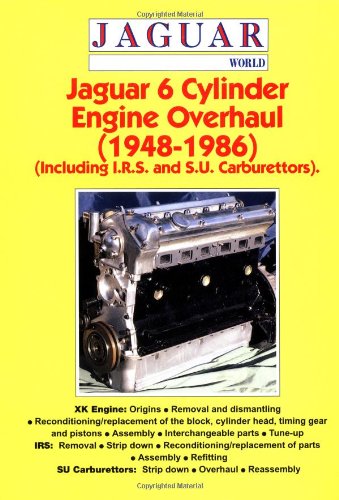 Jaguar 6 Cylinder Engine Overhaul: 1948-1986 (Including I.R.S. and S.U. Carburettors) Motorbooks International