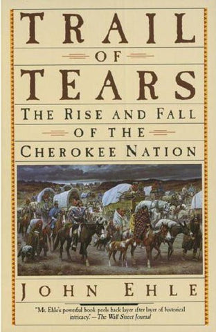 Trail of Tears: The Rise and Fall of the Cherokee Nation Ehle, John