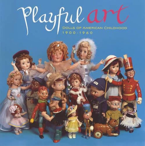 Playful Art: Dolls of American Childhood, 1900-1960 [Paperback] Florence Theriault