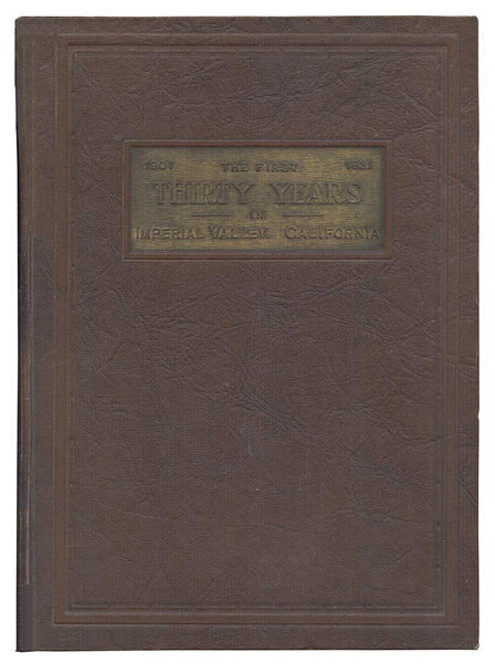 First Thirty Years 1901-1931 - Being An Account of the Principal Events in the History of Imperial Valley, Southern California, USA [Hardcover] Otis B. Tout