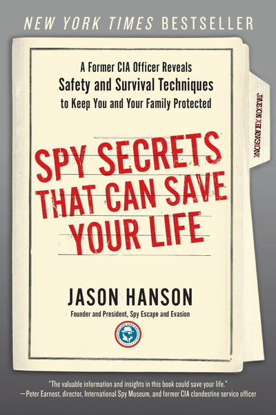 Spy Secrets That Can Save Your Life: A Former CIA Officer Reveals Safety and Survival Techniques to Keep You and Your Family Protected [Paperback] Hanson, Jason - Wide World Maps & MORE!