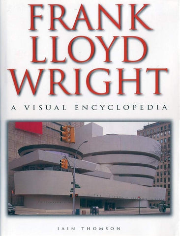 Frank Lloyd Wright: A Visual Encyclopedia Thomson, Iain