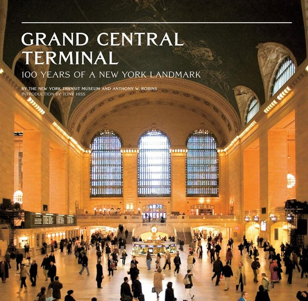 Grand Central Terminal: 100 Years of a New York Landmark [Hardcover] Robins, Anthony W. and NY Transit Museum