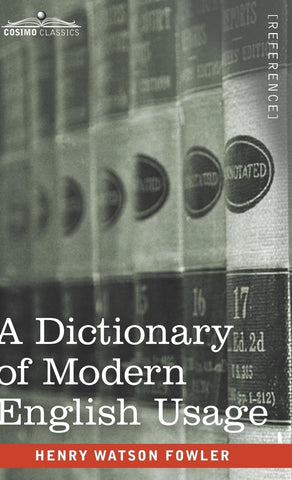 A Dictionary of Modern English Usage: The Original 1926 Edition [Hardcover] Fowler, Henry Watson