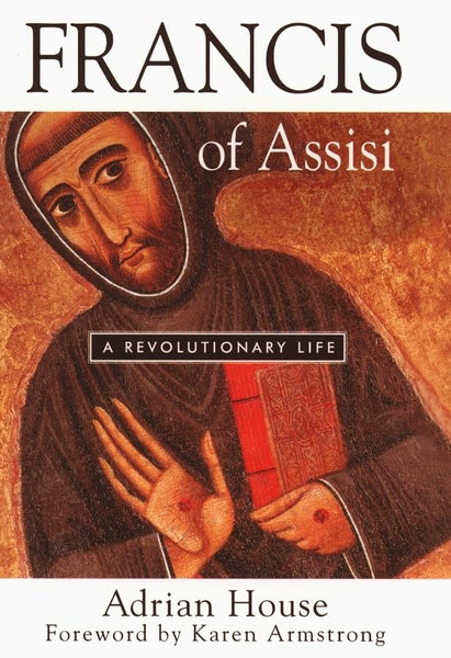 Francis of Assisi: A Revolutionary Life [Paperback] Adrian House and Karen Armstrong