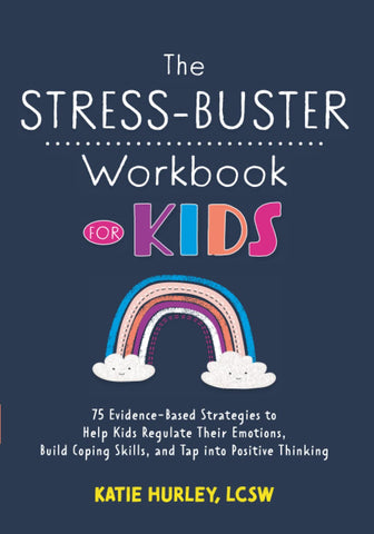 The Stress-Buster Workbook for Kids: 75 Evidence-Based Strategies to Help Kids Regulate Their Emotions, Build Coping Skills, and Tap into Positive Thinking [Paperback] Hurley, Katie