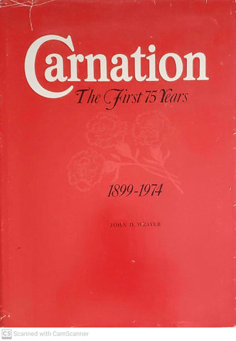 Carnation: The First 75 Years: 1899-1974 [Hardcover] WEAVER, John D.