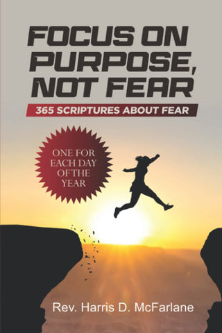 Focus on Purpose, Not Fear: 365 Scriptures About Fear. One for Each Day of the Year [Paperback] McFarlane, Rev Harris D. - Wide World Maps & MORE!