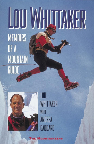 Lou Whittaker: Memoirs of a Mountain Guide [Paperback] Whittaker, Lou and Gabbard, Andrea - Wide World Maps & MORE!