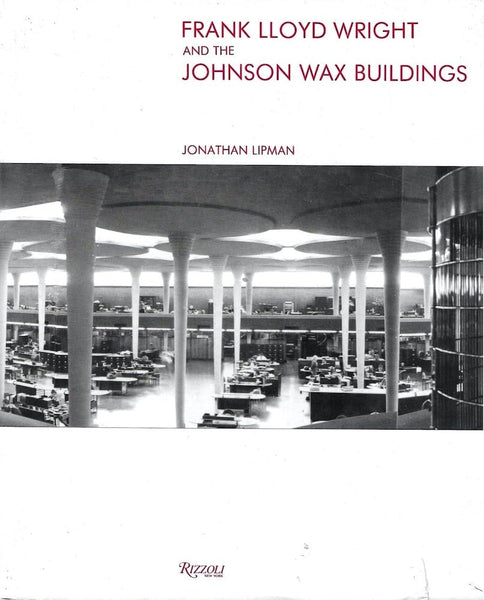 Frank Lloyd Wright & The Johnson Wax Building Jonathan Lipman and Kenneth Frampton