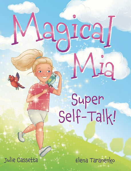 Magical Mia Super Self-Talk!: A funny, unique, and empowering way to help a child release self-doubt, foster a growth mindset, and build self-esteem. [Hardcover] Cassetta, Julie and Taranenko, Elena