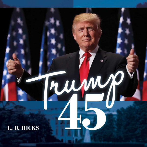 Trump 45: America's Greatest President [Hardcover] Hicks, L. D.