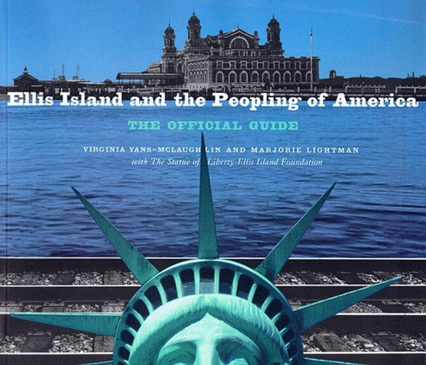 Ellis Island and the Peopling of America: The Official Guide [Paperback] Yans-McLaughlin, Virginia; Lightman, Marjorie and Statue of Liberty-Ellis Island Foundation, Inc.