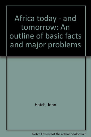 Africa today - and tomorrow: An outline of basic facts and major problems [Unknown Binding] John Hatch - Wide World Maps & MORE!