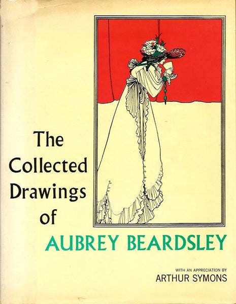 Collected Drawings of Aubrey Beardsley Bruce S. Harris and Arthur Symons