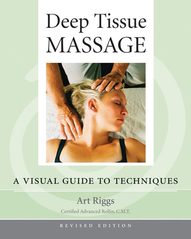 Deep Tissue Massage, Revised Edition: A Visual Guide to Techniques [Paperback] Riggs, Art and Myers, Thomas W. - Wide World Maps & MORE!