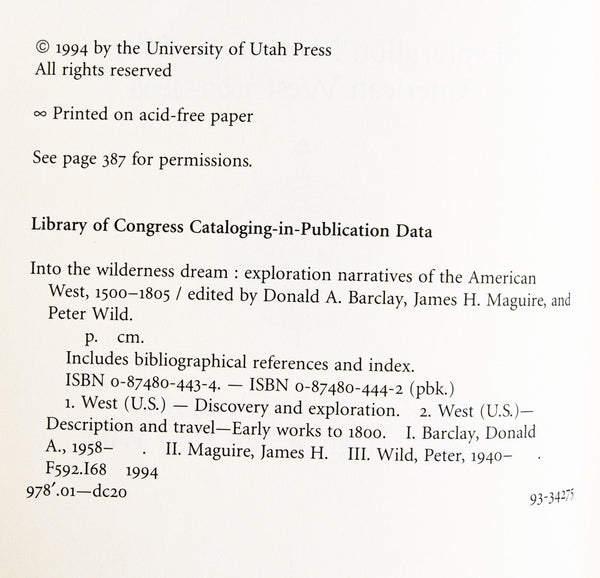 Into the Wilderness Dream: Exploration Narratives of the American West 1500-1805 Barclay, Donald A.; Maguire, James H. and Wild, Peter