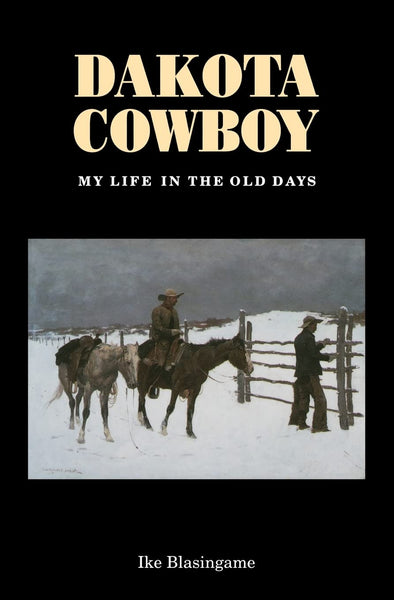 Dakota Cowboy: My Life in the Old Days (Bison Book S) [Paperback] Blasingame, Ike