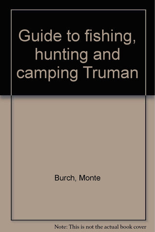 Guide to fishing, hunting and camping Truman Burch, Monte - Wide World Maps & MORE!