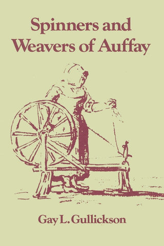 The Spinners and Weavers of Auffay: Rural Industry and the Sexual Division of Labor in a French Village [Paperback] Gullickson, Gay L.