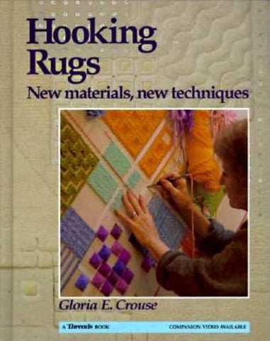 Hooking Rugs: New Materials, New Techniques Gloria E. Crouse