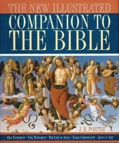 The New Illustrated Companion to the Bible: Old Testament New Testament The Life of Jesus Early Christianity Jesus in Art Porter, J. R. - Wide World Maps & MORE!