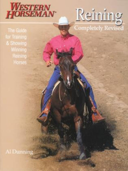 Reining: The Guide for Training & Showing Winning Reining Horses (A Western Horseman Book) Al Dunning; Pat Close and Kathy Kadash