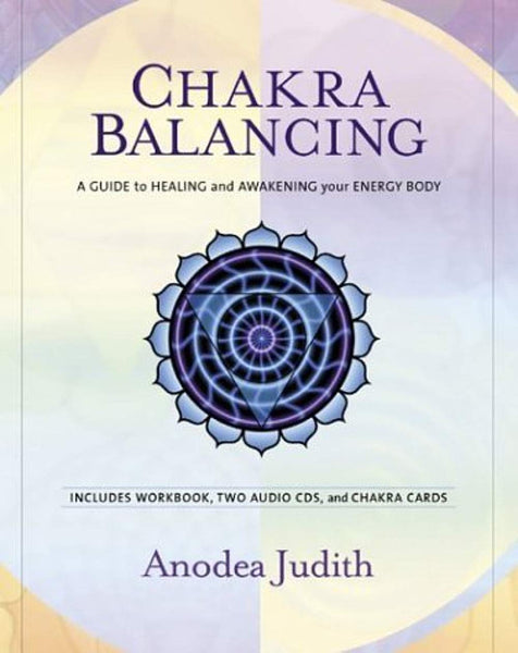 Chakra Balancing: A Guide to Healing and Awakening Your Energy Body Judith, Anodea