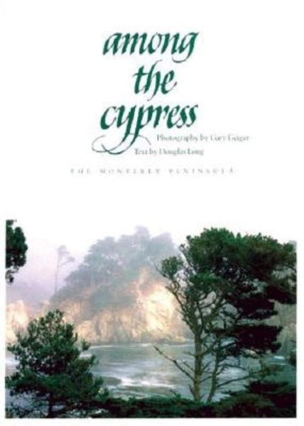 Among the Cypress: The Monterey Peninsula Long, Douglas and Geiger, Gary