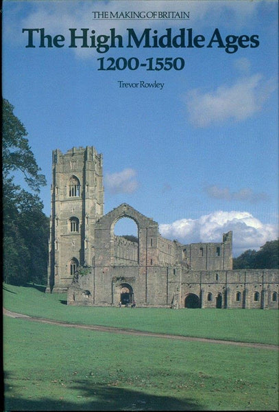 The High Middle Ages, 1200-1550 (Making of Britain, 1066-1939) Rowley, Trevor