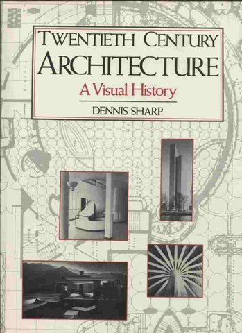 Twentieth Century Architecture: A Visual History Sharp, Dennis