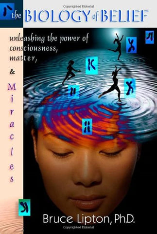 The Biology Of Belief: Unleashing The Power Of Consciousness, Matter And Miracles Lipton, Bruce H.