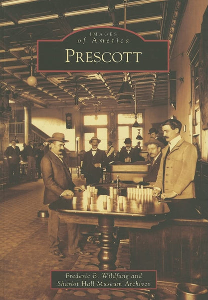 Prescott (AZ) (Images of America) [Paperback] Wildfang, Frederic B. and Sharlot Hall Museum Archives - Wide World Maps & MORE!