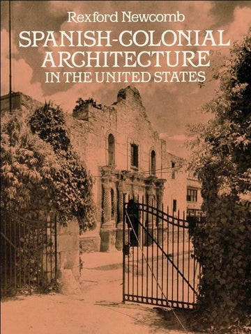 Spanish-Colonial Architecture in the United States (Dover Architecture) Newcomb, Rexford