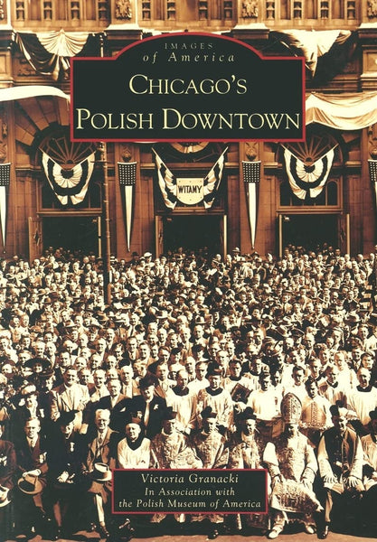 Chicago's Polish Downtown (Images of America) [Paperback] Victoria Granacki