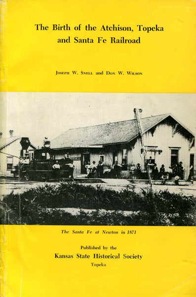 The birth of the Atchison, Topeka, and Santa Fe Railroad [Paperback] Snell, Joseph W and Photos