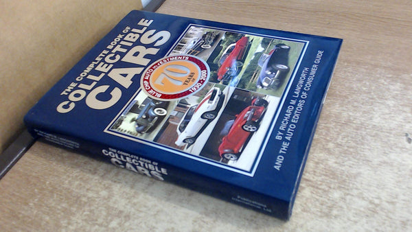 The Complete Book of Collectible Cars: 70 Years of Blue Chip Auto Investments, 1930-2000 [Hardcover] Richard M. Langworth and The Auto Editors of Consumer Guide